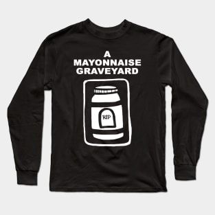 A Mayonnaise Graveyard (white knockout) Long Sleeve T-Shirt